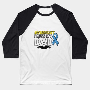 Everyday I Miss My Dad, Father's Day Gift , dady, Dad father gift, Baseball T-Shirt